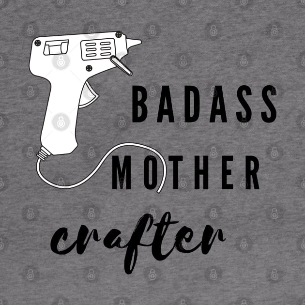 Badass mother crafter by Arpi Design Studio